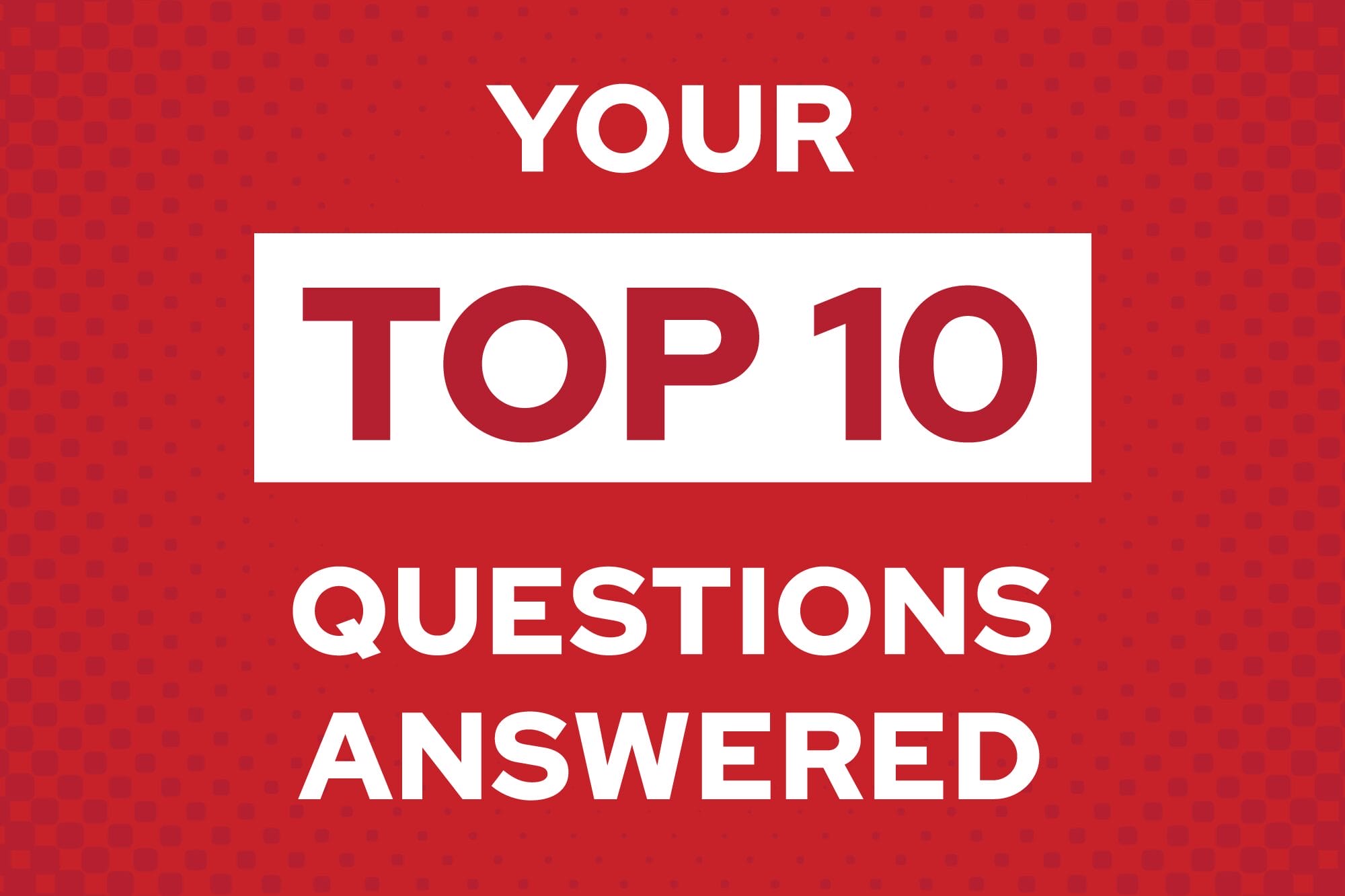 Top 10 questions answered graphic
